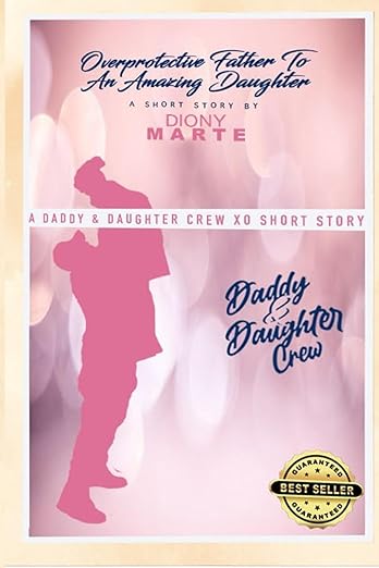 Over Protective Father To An Amazing Daughter